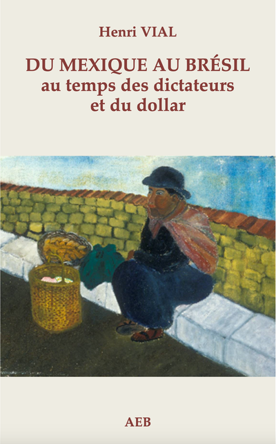 Du MEXIQUE au BRÉSIL au temps des dictateurs et du dollar